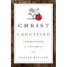 Christ Crucified: Understanding the Atonement