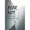 Fear Not: Breaking Free from the World's Fear of Living
