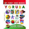 Learn Yoruba for Beginners, My First 1000 Words: Bilingual Yoruba - English Language Learning Book for Kids & Adults