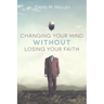 Changing Your Mind Without Losing Your Faith