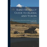 Rand Mcnally Guide to Alaska and Yukon: For Tourists, Investors, Homeseekers and Sportsmen; With Maps and Illustrations