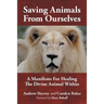 Saving Animals from Ourselves: A Manifesto for Healing the Divine Animal Within