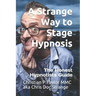 A Strange Way to Stage Hypnosis: The Honest Hypnotists Guide