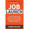 Job Launch - The ultimate student guide to launch into your career by designing a winning application, impressing at interview and landing your dream