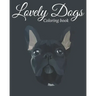 Lovely Dogs Coloring Book: Featuring Beautiful 100 Dogs Including Labrador Retrievers, Bulldogs, German Shepherds, Poodles, Beagles and Many More