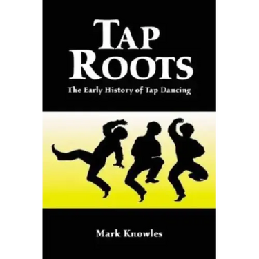 Tap Roots: The Early History of Tap Dancing