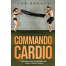Commando Cardio: Performance-Based Energy Output that Creates a Metabolic Demand