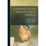 A Synopsis of the Birds of North America