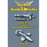 German Guided Missiles: Henschel Hs 293 and Ruhrstahl SD 1400X "Fritz X"