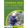 Outdoor Play for 1--3 Year Olds: How to Set Up and Run Your Own Outdoor Toddler Group