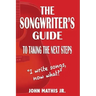 The Songwriter's Guide To Taking The Next Steps: I Write Songs, Now What?
