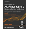 An Atypical ASP.NET Core 6 Design Patterns Guide - Second Edition: A SOLID adventure into architectural principles and design patterns using .NET 6 an