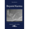 Beyond Karma: A Book That Clarifies Destiny