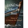 I Did Not Miss the Boat: Memoir of a Vietnam Hoa Refugee
