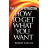 The Law of Attraction: How To Get What You Want