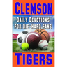 Daily Devotions for Die-Hard Fans Clemson Tigers