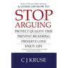 A guide on how to STOP ARGUING: Protect quality time, prevent bickering, preserve love, enjoy life.
