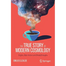 The True Story of Modern Cosmology: Origins, Main Actors and Breakthroughs