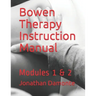 Bowen Therapy Instruction Manual: Modules 1 & 2