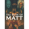 The Birth Of MATT