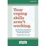 Your Coping Skills Aren't Working: How to Break Free from the Habits that Once Helped You But Now Hold You Back (16pt Large Print Format)