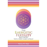 The Energetic Fertility Method(TM): Tools for a Healthy Conception and Beyond