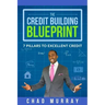 The Credit Building Blueprint: 7 Pillars to Excellent Credit