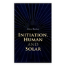 Initiation, Human and Solar: A Treatise on Theosophy and Esotericism