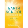 Earth School (Why We Think We're Here): My 12 Teachings from A Course in Miracles