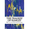 The Tragedy of Hamlet: (William Shakespeare Classics Collection)