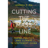 Cutting the Mass Line: Water, Politics, and Climate in Southwest China
