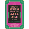Short Stories from the Jazz Age - The Best of F. Scott Fitzgerald;Including Flappers and Philosophers, Tales of the Jazz Age, & All the Sad Young Men