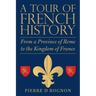 A Tour of French History: From a Province of Rome to the Kingdom of France