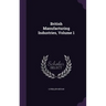 British Manufacturing Industries, Volume 1