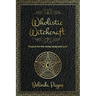 Wholistic Witchcraft: Magick for the mind, body and soul