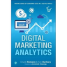 Digital Marketing Analytics: Making Sense of Consumer Data in a Digital World
