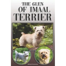 The Glen of Imaal Terrier: A Complete and Comprehensive Owners Guide to: Buying, Owning, Health, Grooming, Training, Obedience, Understanding and