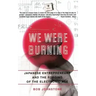We Were Burning: Japanese Enterpreneurs and the Forging of the Electronic Age
