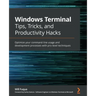 Windows Terminal Tips, Tricks, and Productivity Hacks: Optimize your command-line usage and development processes with pro-level techniques