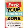 F*ck Your Comfort Zone: Take a Risk and Become the Lead in Your Own Life