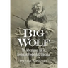 Big Wolf - The Adventurous Life of Lieutenant Frederick G. Schwatka