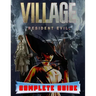 Resident Evil Village: COMPLETE GUIDE: Best Tips, Tricks, Walkthroughs and Strategies to Become a Pro Player