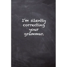 I'm Silently Correcting Your Grammar