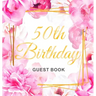 50th Birthday Guest Book: Keepsake Gift for Men and Women Turning 50 - Hardback with Cute Pink Roses Themed Decorations & Supplies, Personalized Wishe