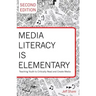 Media Literacy Is Elementary: Teaching Youth to Critically Read and Create Media- Second Edition