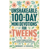 Unshakeable 100-Day Mini Devotions for Tweens: A Daily Bible Study of Hope and Inspiration