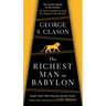 The Richest Man in Babylon: The Success Secrets of the Ancients--The Most Inspiring Book on Wealth Ever Written