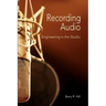 Recording Audio: Engineering in the Studio