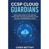 CCSP Cloud Guardians: A bulleted look at the critical topics for the (ISC)2 Certified Cloud Security Professional exam