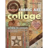 More Fabric Art Collage-Print-On-Demand Edition: 64 New Techniques for Mixed Media, Surface Design & Embellishment